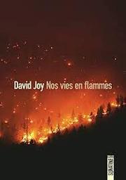 Nos vies en flammes | Joy, David. Auteur