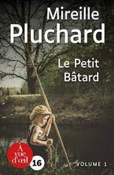 Le Petit Bâtard t.02 | Pluchard, Mireille. Auteur