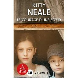 Le Courage d'une soeur t.01 | Neale , Kitty. Auteur