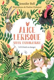 Alice Lerisque super exploratrice t.01 : S.O.S. forêt en danger | Bell, Jennifer. Auteur