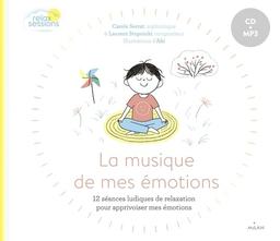 La musique de mes émotions : 12 séances ludiques de relaxation pour apprivoiser mes émotions | Serrat, Carole. Auteur