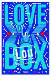 Love in box : Lou | Laroche, Sophie. Auteur