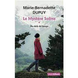 Le mystère Soline t.01 : Au-delà du temps | Dupuy, Marie-Bernadette. Auteur