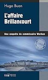 Une enquête du commissaire Workan : L'affaire Brillancourt | Buan, Hugo. Auteur