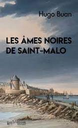 Une enquête du comissaire Workan : Les âmes noires de Saint-Malo | Buan, Hugo. Auteur