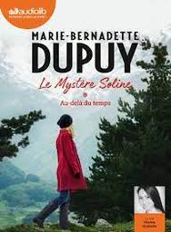 Le Mystère Soline t.01 : Au-delà du temps | Dupuy, Marie-Bernadette. Auteur