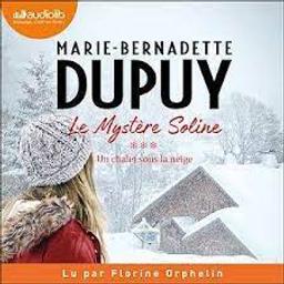 Le Mystère Soline t.03 : Un chalet sous la neige | Dupuy, Marie-Bernadette. Auteur