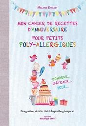 Mon cahier de recettes d'anniversaire pour petits poly-allergiques | Dugast, Mélanie. Auteur