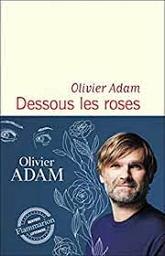 Dessous les roses | Adam, Olivier. Auteur