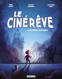 Le Cinérêve t.01 : Le mystère Hortensia | Didier, Anne. Auteur
