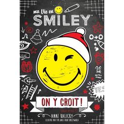 Ma vie en Smiley t.06 : On y croit ! ( pas vrai? ) | Kalicky, Anne. Auteur
