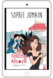 Felicity Atcock 1&2 : Intégrale | Jomain, Sophie. Auteur