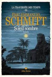 La traversée des temps t.03 : soleil sombre | Schmitt, Eric-Emmanuel. Auteur