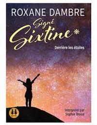 Signé Sixtine t.01 : Derrière les étoiles | Dambre, Roxane. Auteur