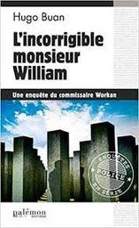 Une enquête du comissaire Workan : L'incorrigible monsieur William | Buan, Hugo. Auteur