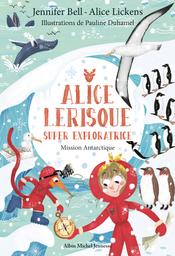 Alice Lerisque super exploratrice t.02 : Mission Antarctique | Bell, Jennifer. Auteur