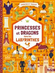 Princesses et dragons dans les labyrinthes | Baruzzi, Agnese. Auteur