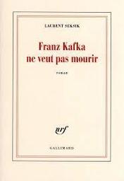 Franz Kafka ne veut pas mourir | Seksik, Laurent. Auteur