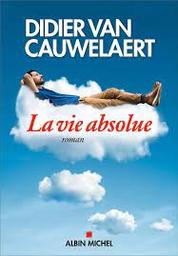 La vie absolue | Van Cauwelaert, Didier. Auteur
