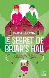 Une enquête de Loveday & Ryder t.04 : Le secret de Briar's Hall | Faith, Martin. Auteur