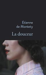La douceur | Montety, Etienne de. Auteur