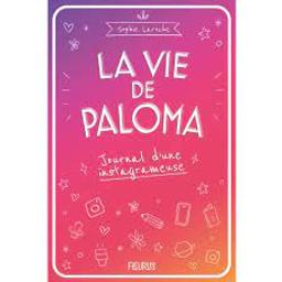 La vie de Paloma : Journal d'une instagrameuse | Laroche, Sophie. Auteur