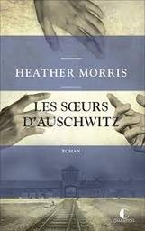 Les soeurs d'Auschwitz | Morris, Heather. Auteur