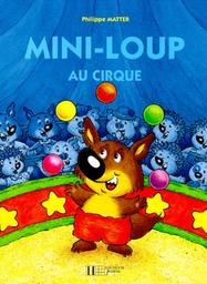 Mini-loup au cirque | Matter, Philippe. Auteur