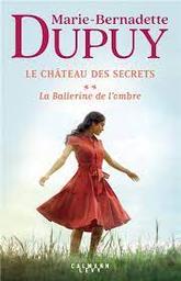 Le château des secrets t.02 : La ballerine de l'ombre | Dupuy, Marie-Bernadette. Auteur