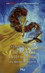 La cité des ténèbres : Les dernières heures t.02 : La chaîne de fer = The mortal instruments | Clare, Cassandra. Auteur