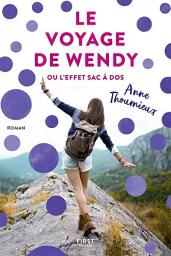 Le voyage de Wendy ou l'effet sac à dos | Thoumieux, Anne. Auteur