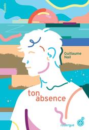Ton absence | Nail, Guillaume. Auteur