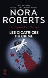 Lieutenant Eve Dallas t.54 : Les cicatrices du crime | Roberts, Nora. Auteur