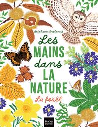 Les mains dans la nature : la forêt | Desbenoit, Stéphanie. Auteur