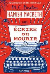 Hamish MacBeth t.20 : Ecrire ou mourir | Beaton, Marion Chesney. Auteur