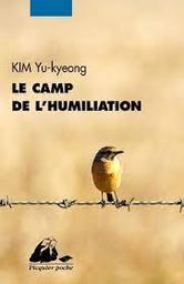Le camp de l'humiliation | Kim, Yu-Kyeong. Auteur