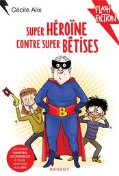 Super-Héroïne contre super bêtises | Alix, Cécile. Auteur