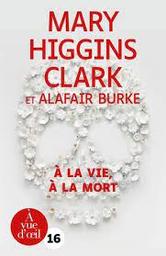 A la vie, à la mort | Clark, Mary Higgins. Auteur