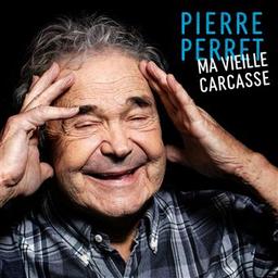Ma vieille carcasse [CD] / Pierre Perret | Perret, Pierre - auteur-compositeur-interprète