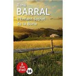 L'enfant secret de la Borie | Barral, René. Auteur
