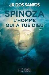 Spinoza : l'homme qui a tué Dieu | Santos, José Rodrigues dos. Auteur