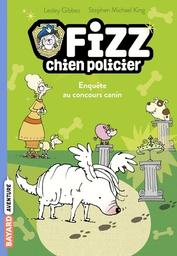 Fizz chien policier t.03 : enquête au concours canin | Gibbes, Lesley. Auteur