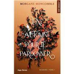 Seasons t.01 : un automne pour te pardonner | Moncomble, Morgane. Auteur