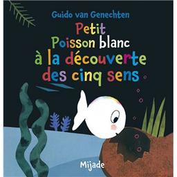 Petit poisson blanc à la découverte des cinq sens | Van Genechten, Guido. Auteur