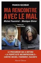 Ma rencontre avec le mal : Michel Fourniret-Monique Olivier | Nachbar, Francis. Auteur