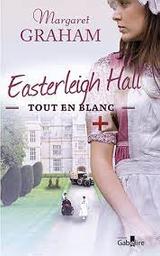 Le domaine d'Easterleigh Hall t.03 : Easterleigh Hall tout en blanc | Graham, Margaret. Auteur