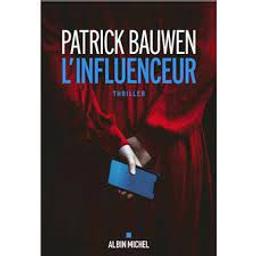 L'influenceur | Bauwen, Patrick. Auteur