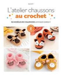 L'atelier chaussons au crochet : 10 modèles de chaussons animaux kawaii ! | Rott, Ira. Auteur