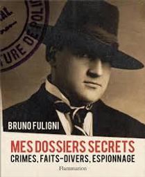 Mes dossiers secrets : Crimes, faits-divers, espionnage | Fuligni, Bruno. Auteur