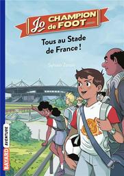 Jo champion de foot t.03 : Tous au Stade de France ! | Zorzin, Sylvain. Auteur